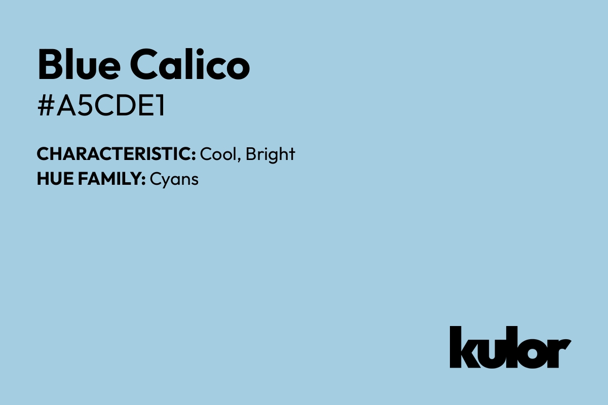 Blue Calico is a color with a HTML hex code of #a5cde1.