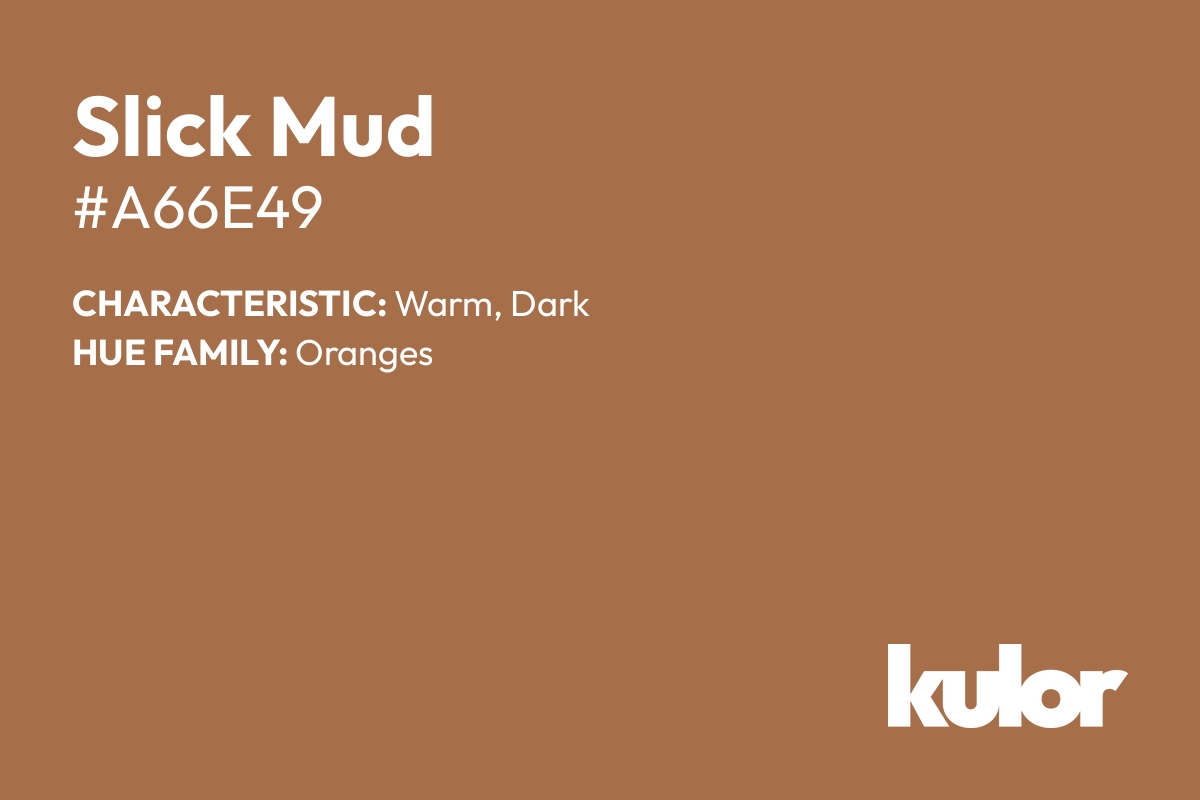 Slick Mud is a color with a HTML hex code of #a66e49.