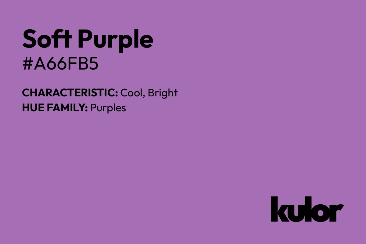 Soft Purple is a color with a HTML hex code of #a66fb5.