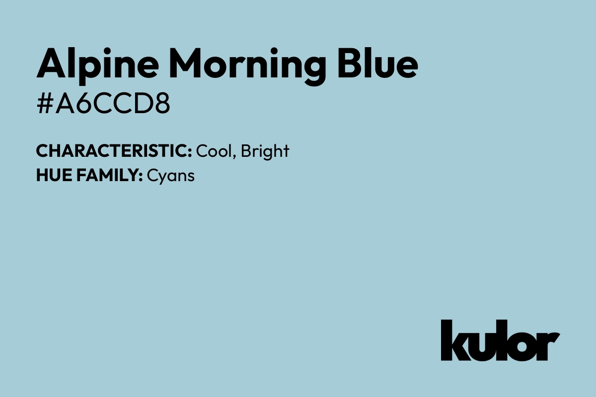 Alpine Morning Blue is a color with a HTML hex code of #a6ccd8.