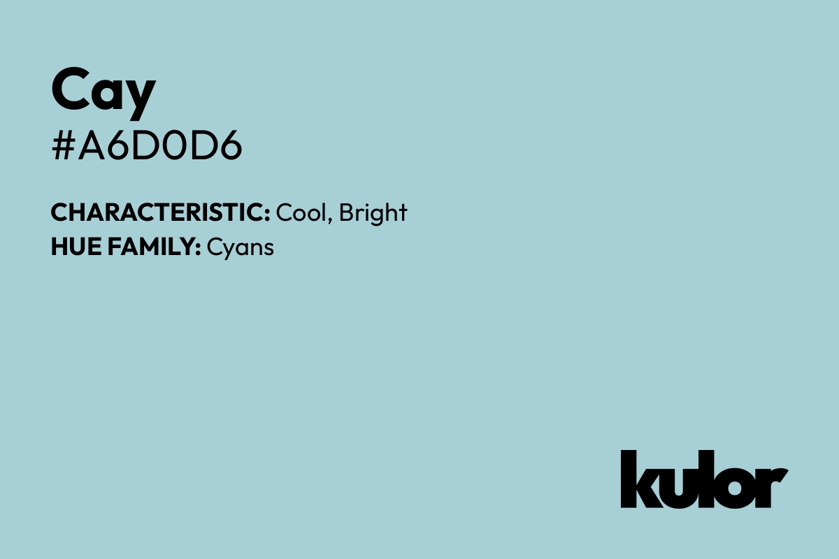 Cay is a color with a HTML hex code of #a6d0d6.