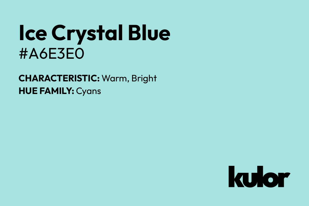 Ice Crystal Blue is a color with a HTML hex code of #a6e3e0.