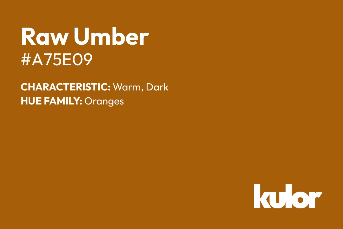 Raw Umber is a color with a HTML hex code of #a75e09.