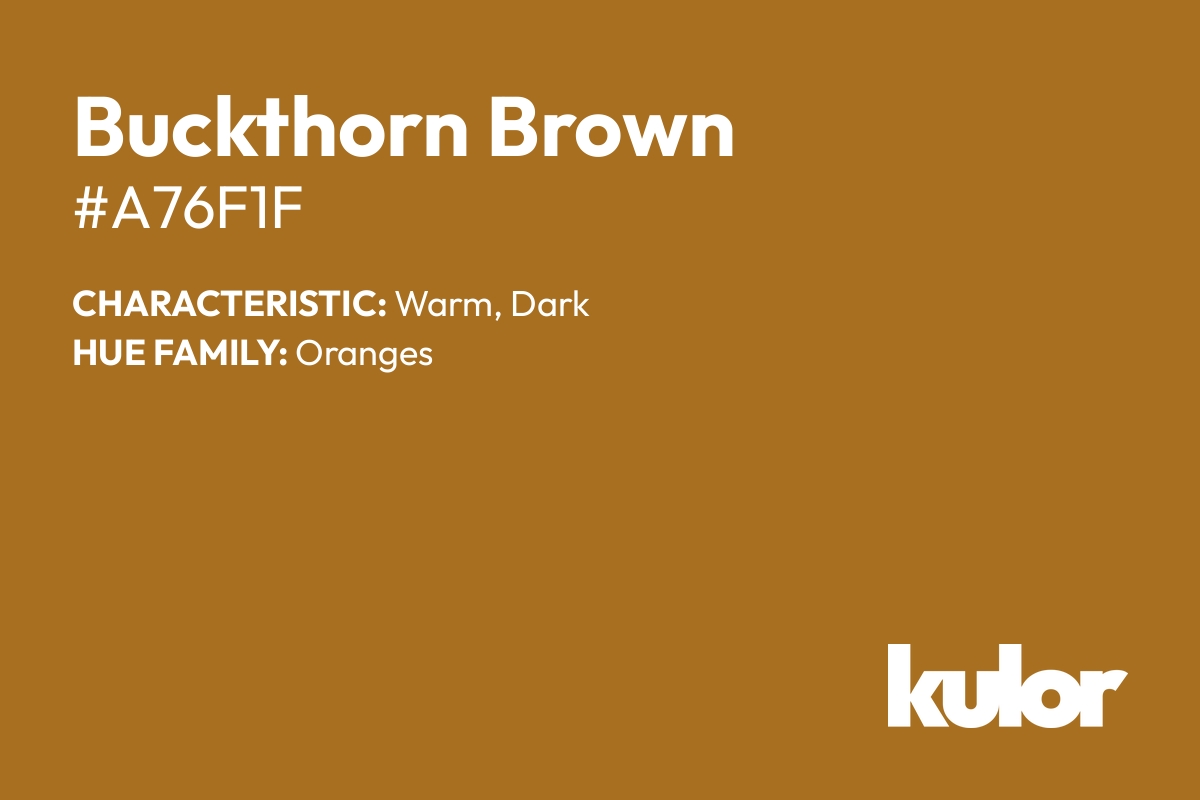 Buckthorn Brown is a color with a HTML hex code of #a76f1f.