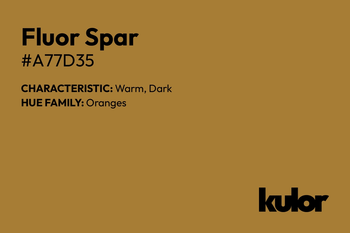 Fluor Spar is a color with a HTML hex code of #a77d35.