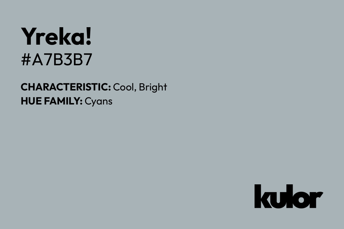 Yreka! is a color with a HTML hex code of #a7b3b7.