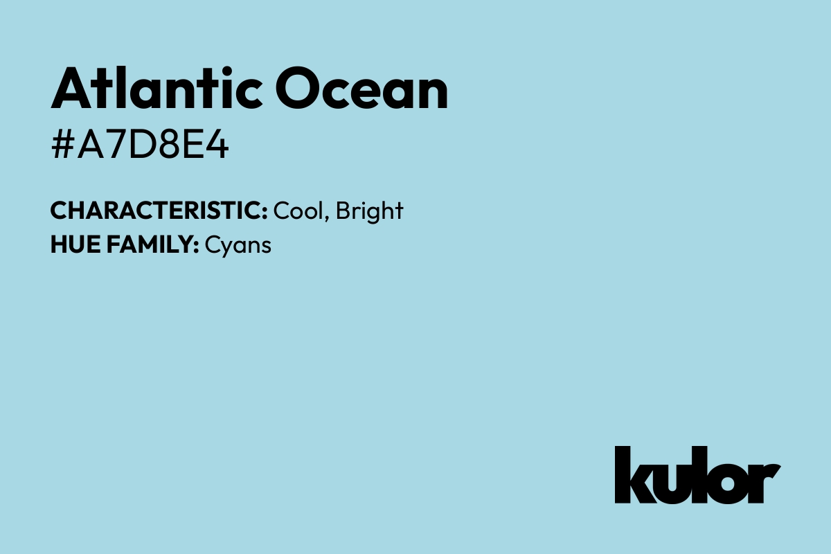 Atlantic Ocean is a color with a HTML hex code of #a7d8e4.