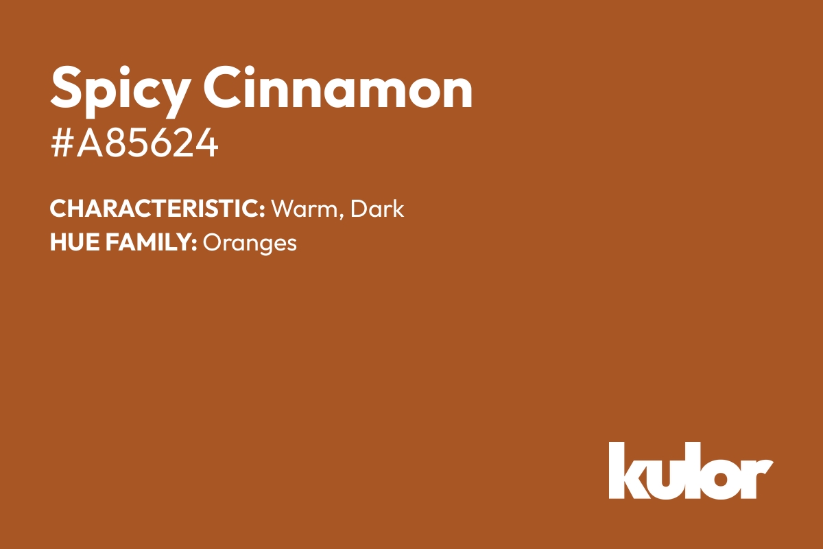 Spicy Cinnamon is a color with a HTML hex code of #a85624.