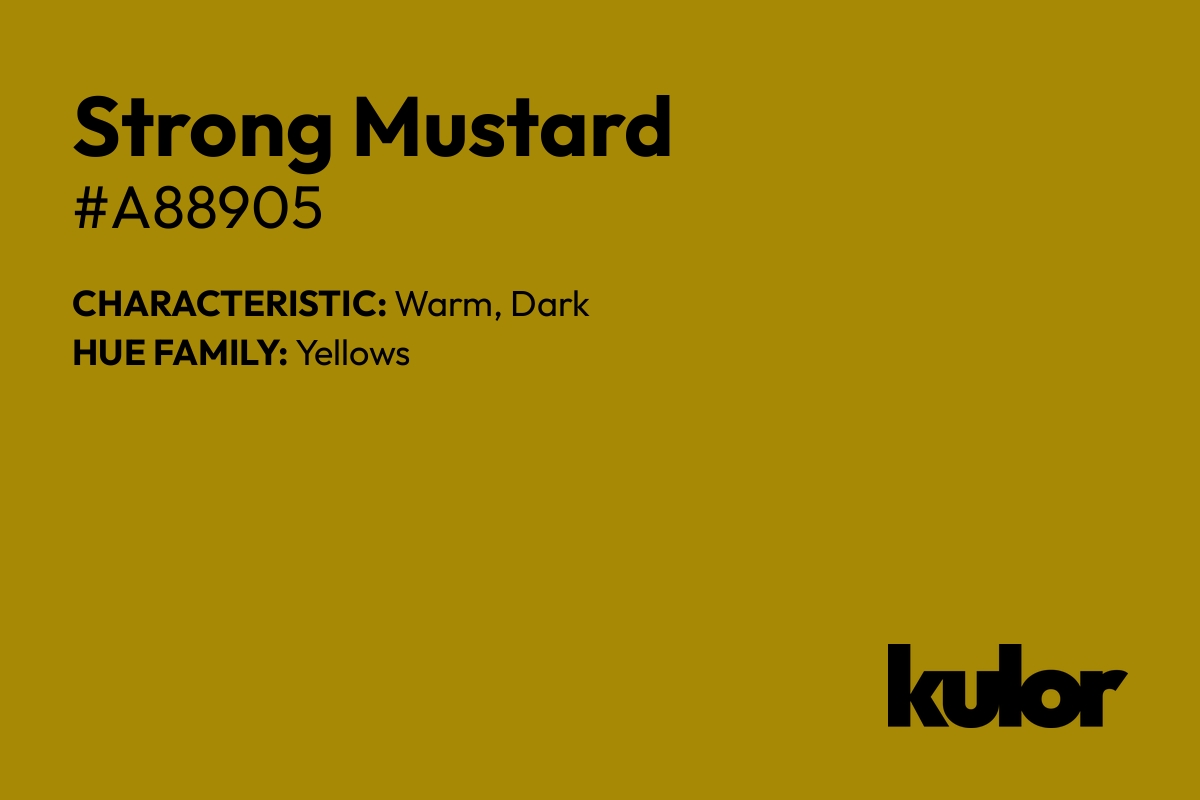 Strong Mustard is a color with a HTML hex code of #a88905.