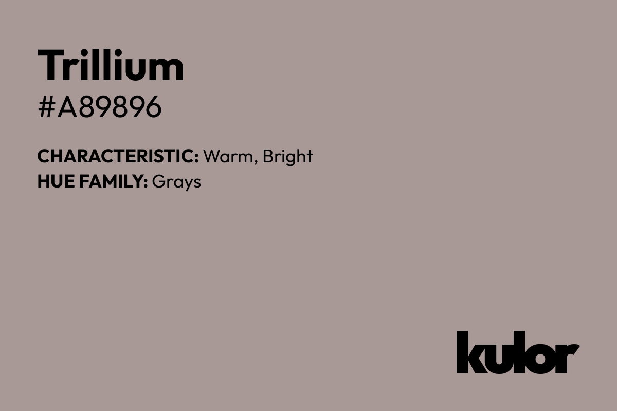 Trillium is a color with a HTML hex code of #a89896.