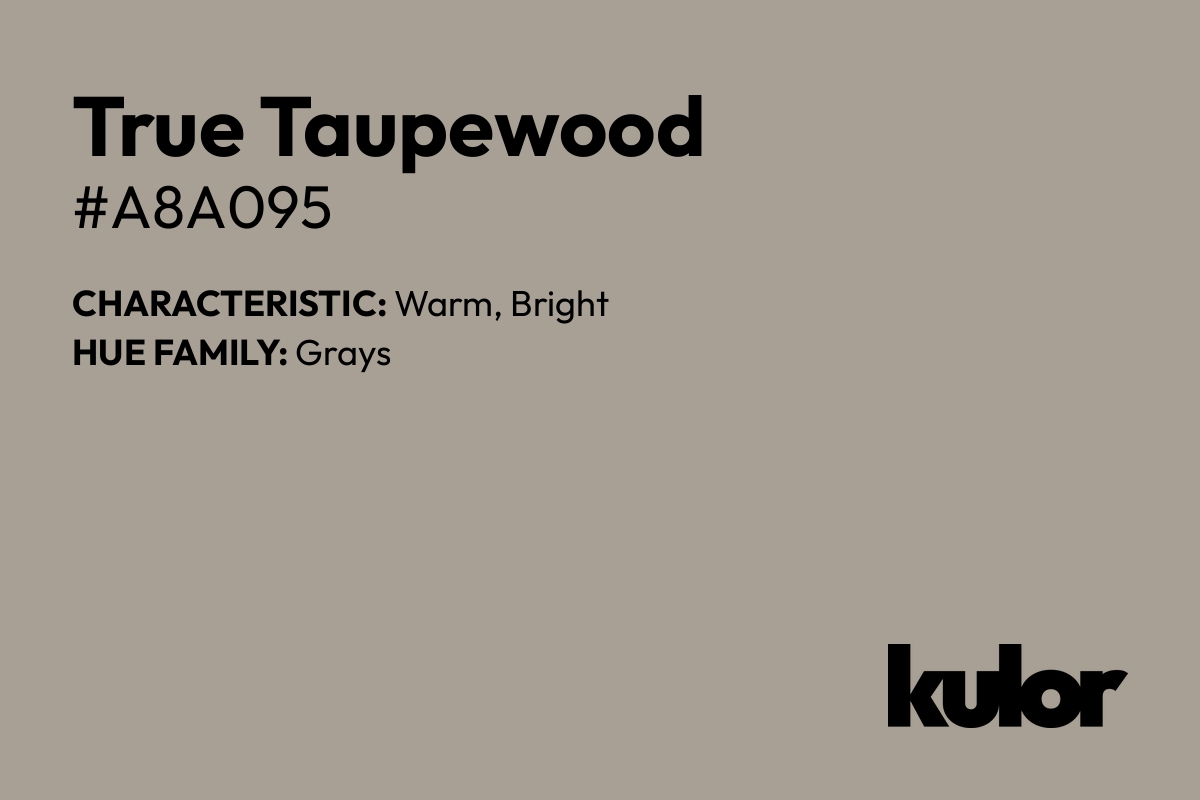 True Taupewood is a color with a HTML hex code of #a8a095.