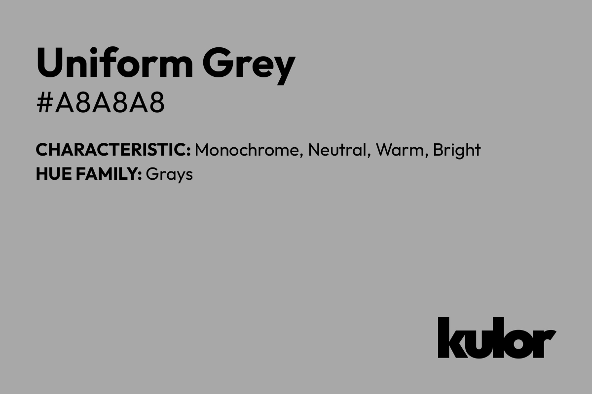 Uniform Grey is a color with a HTML hex code of #a8a8a8.