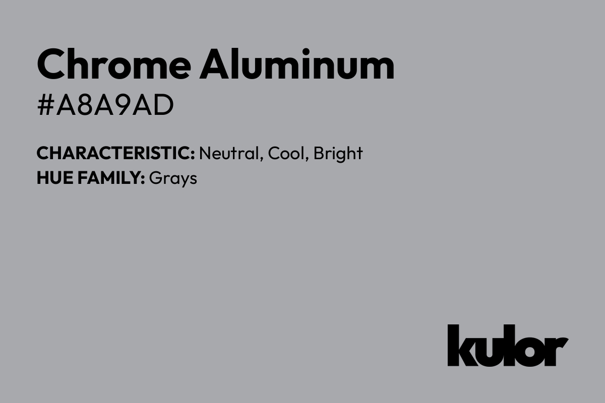 Chrome Aluminum is a color with a HTML hex code of #a8a9ad.