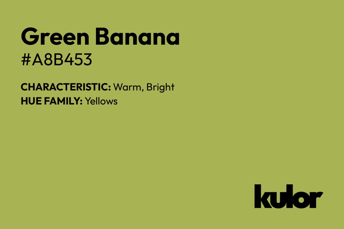 Green Banana is a color with a HTML hex code of #a8b453.