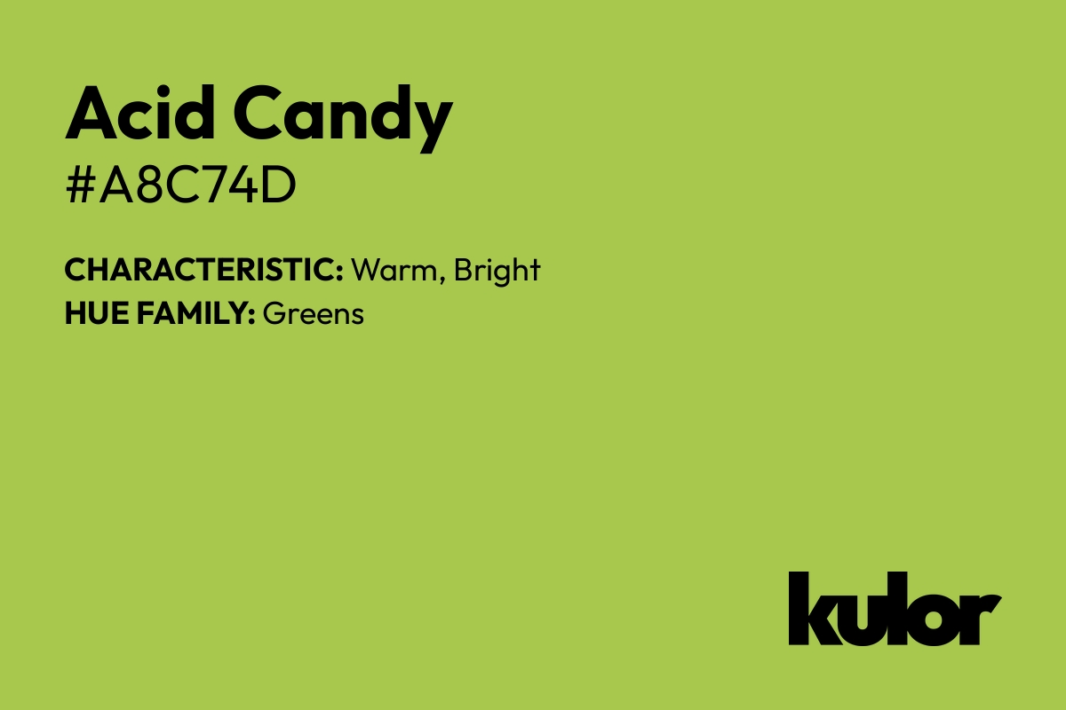 Acid Candy is a color with a HTML hex code of #a8c74d.