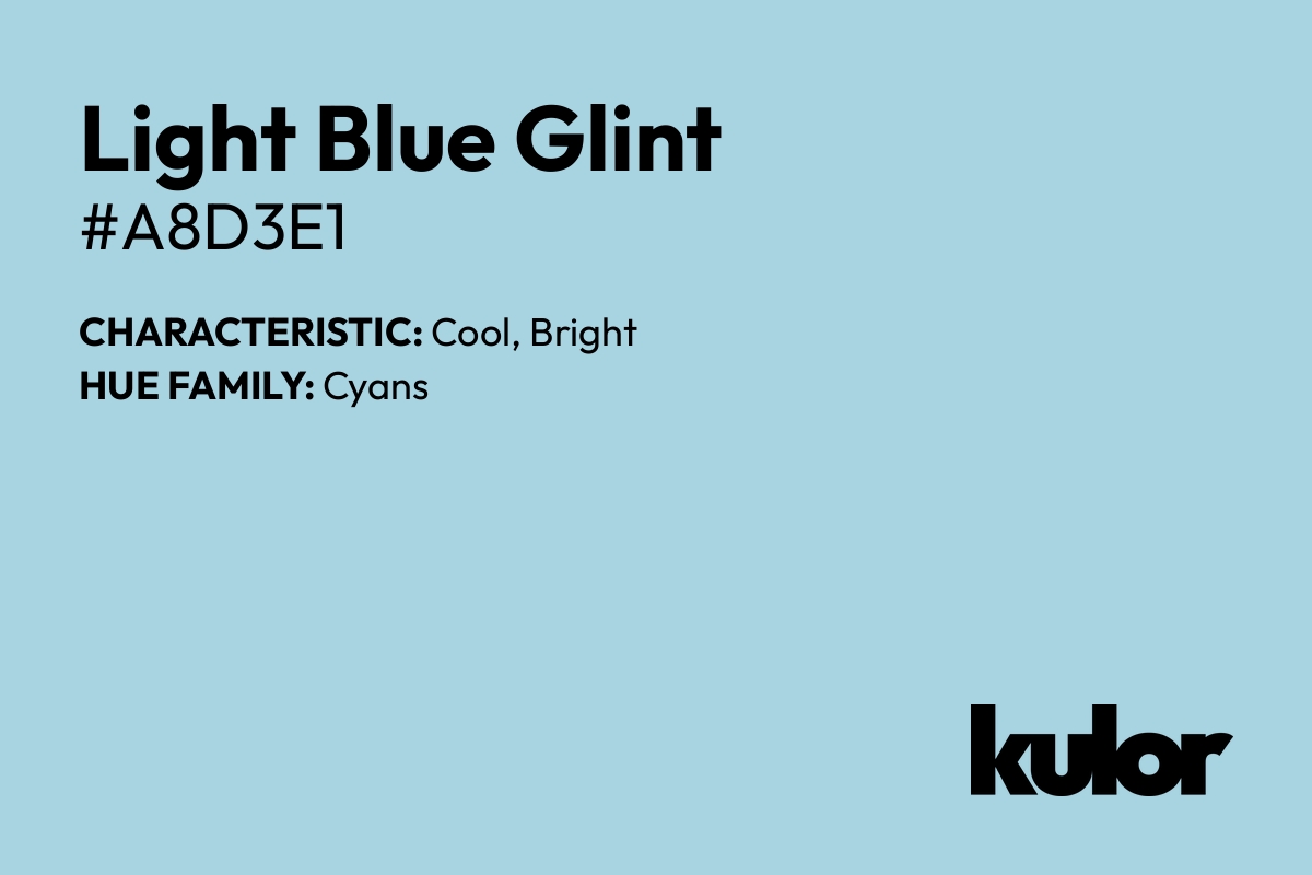 Light Blue Glint is a color with a HTML hex code of #a8d3e1.