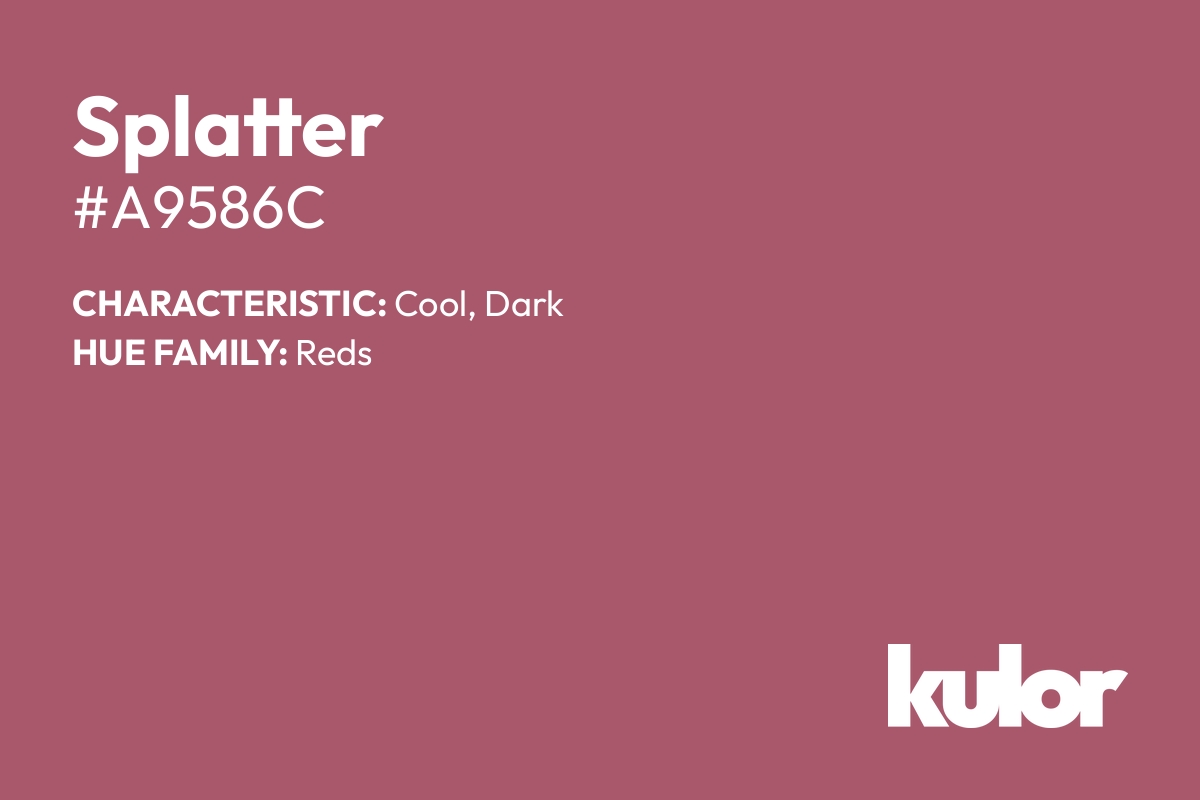 Splatter is a color with a HTML hex code of #a9586c.