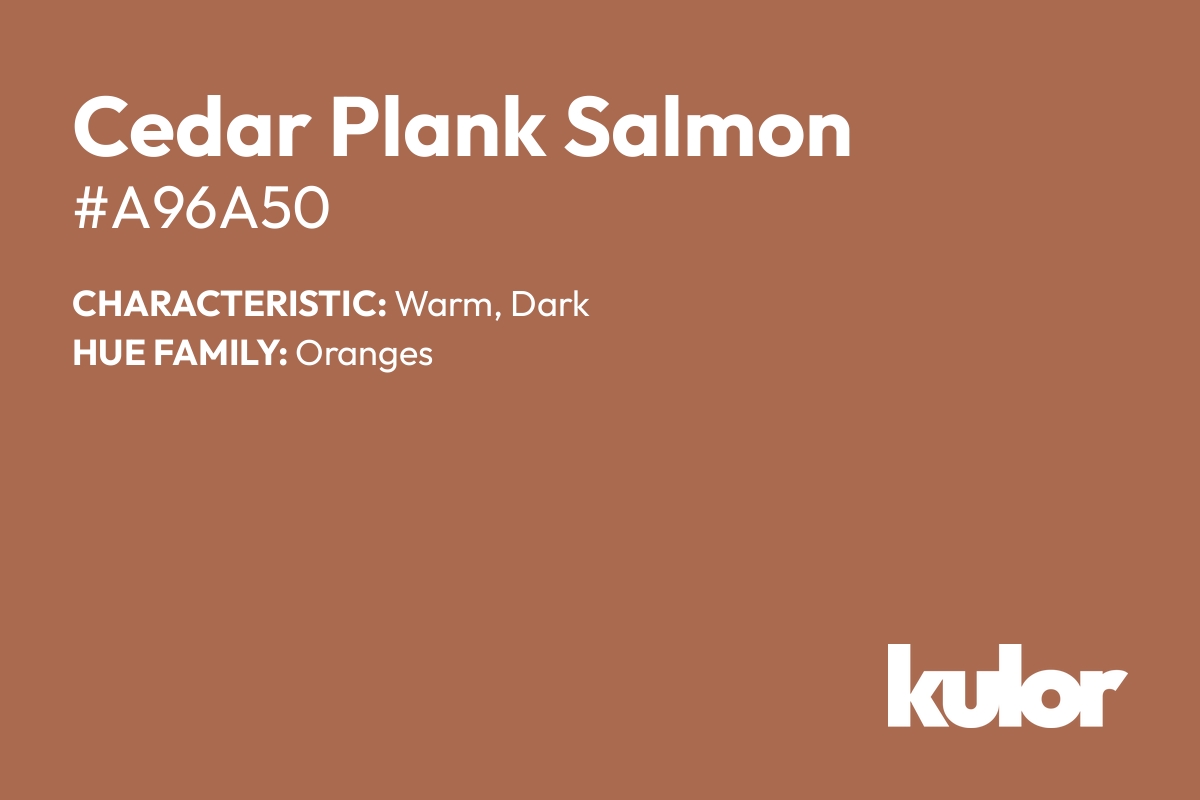 Cedar Plank Salmon is a color with a HTML hex code of #a96a50.