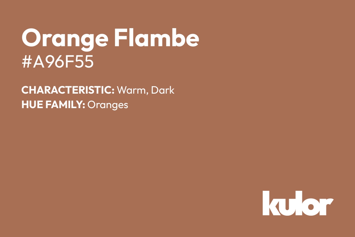 Orange Flambe is a color with a HTML hex code of #a96f55.