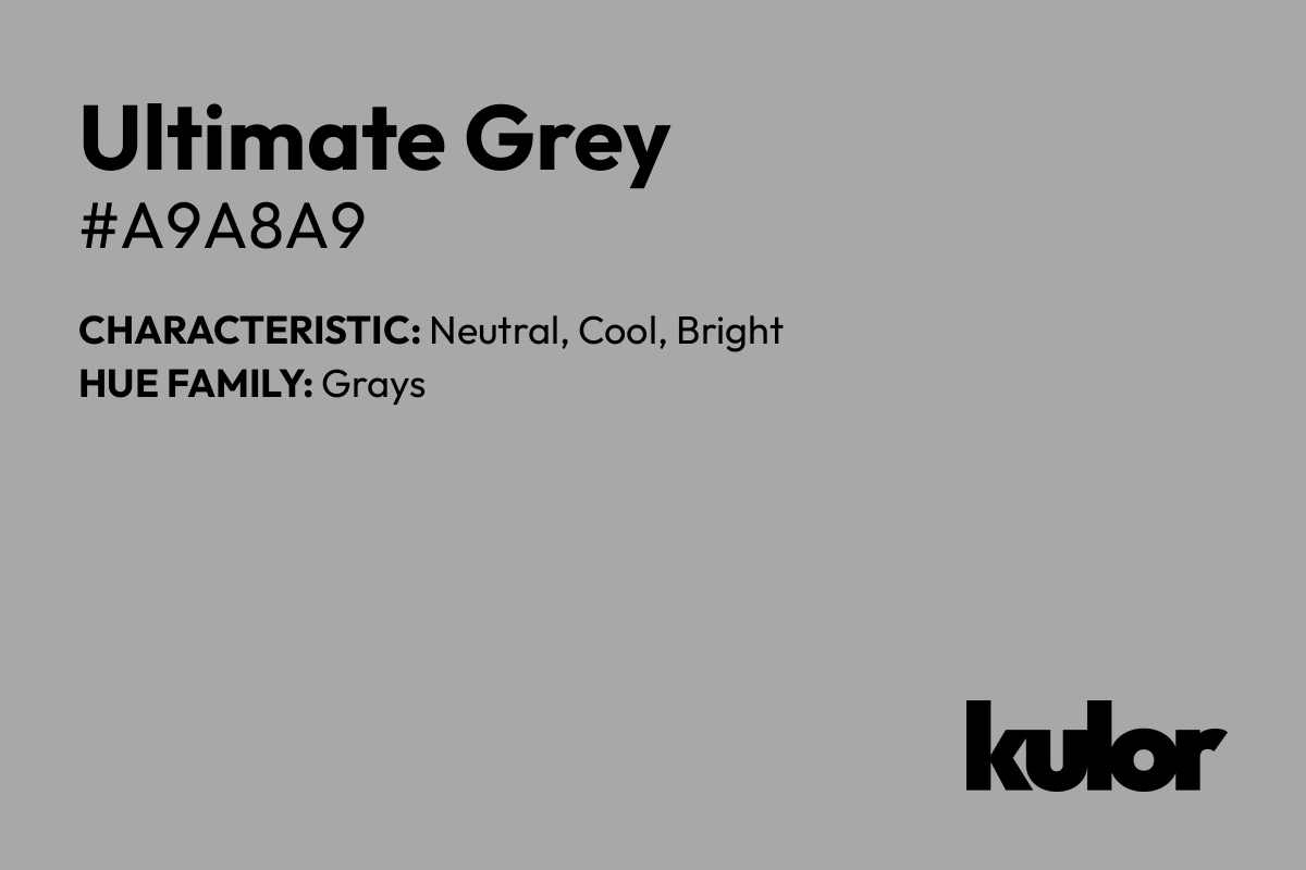 Ultimate Grey is a color with a HTML hex code of #a9a8a9.