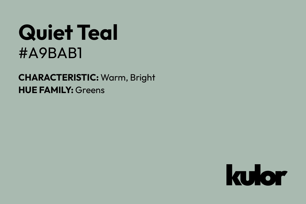 Quiet Teal is a color with a HTML hex code of #a9bab1.