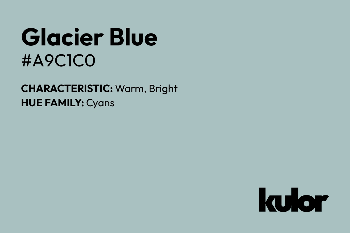 Glacier Blue is a color with a HTML hex code of #a9c1c0.