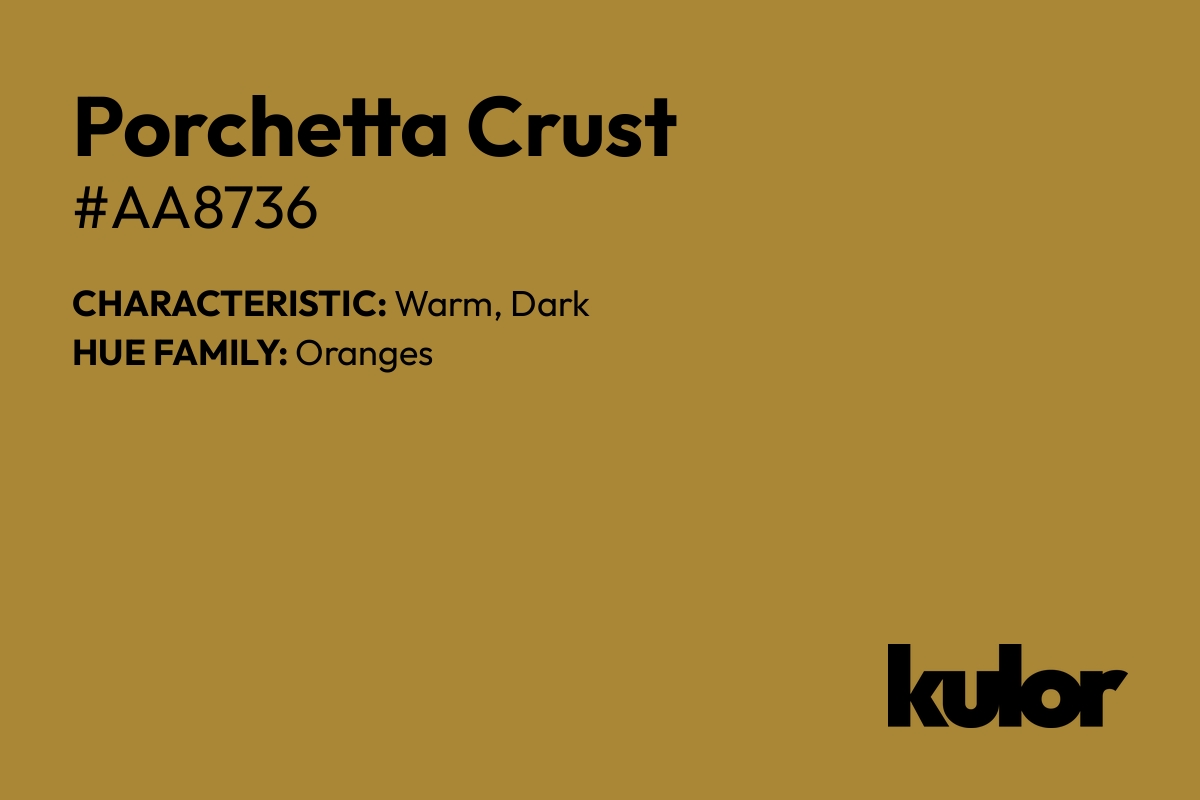 Porchetta Crust is a color with a HTML hex code of #aa8736.