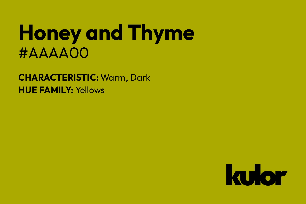 Honey and Thyme is a color with a HTML hex code of #aaaa00.