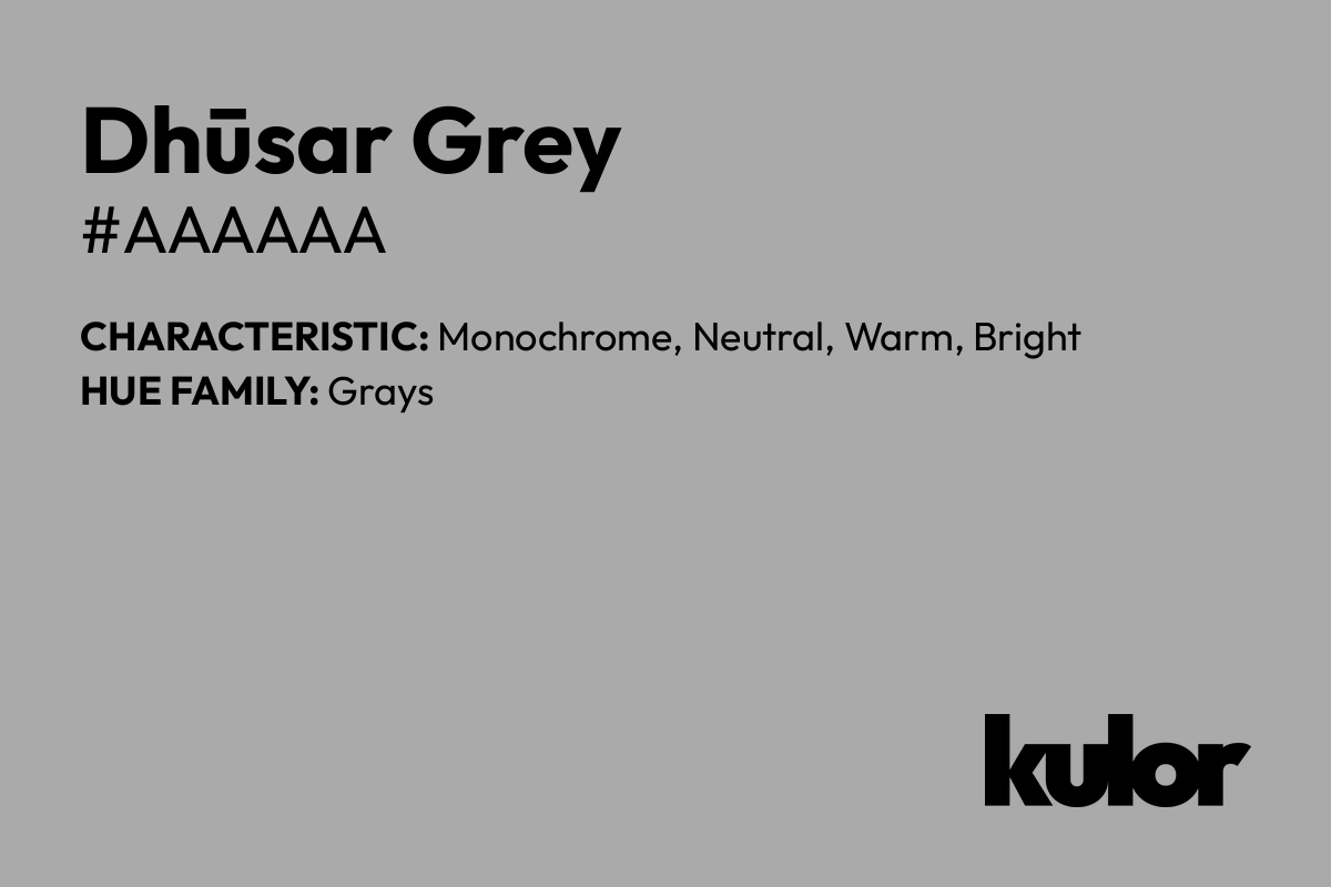 Dhūsar Grey is a color with a HTML hex code of #aaaaaa.