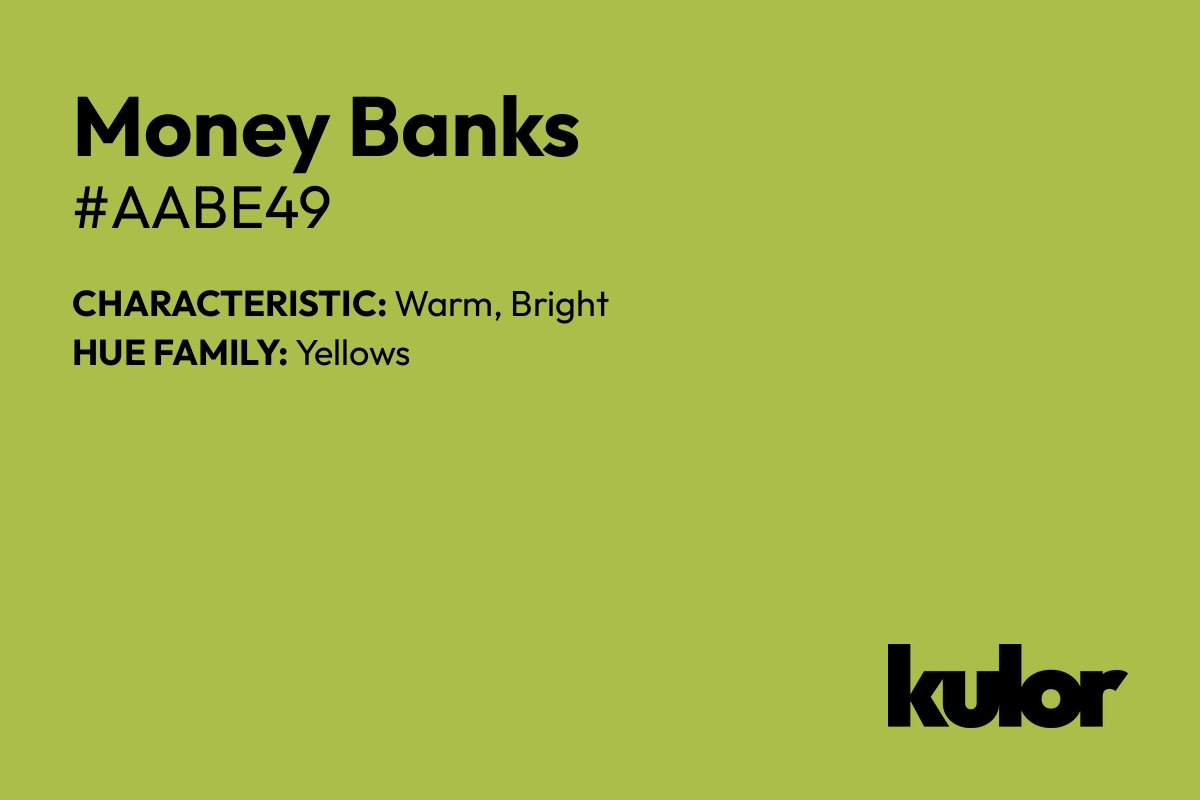 Money Banks is a color with a HTML hex code of #aabe49.