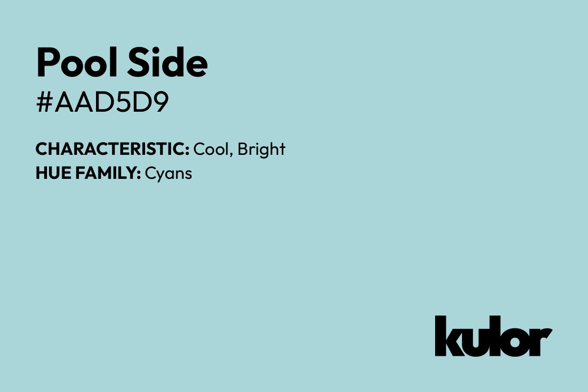 Pool Side is a color with a HTML hex code of #aad5d9.