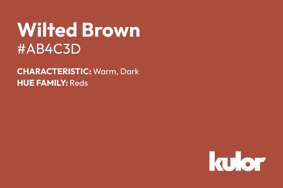 Wilted Brown is a color with a HTML hex code of #ab4c3d.