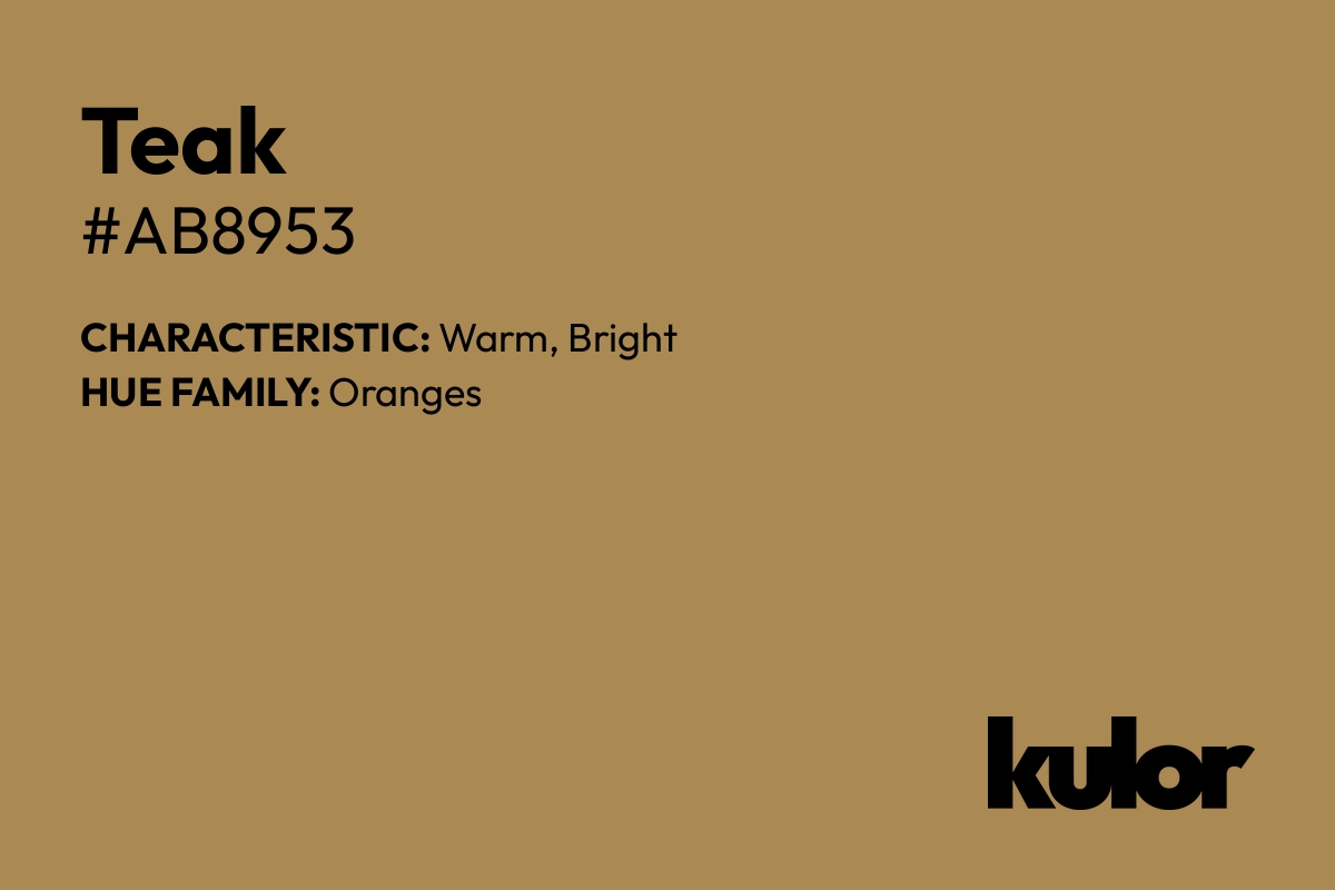 Teak is a color with a HTML hex code of #ab8953.