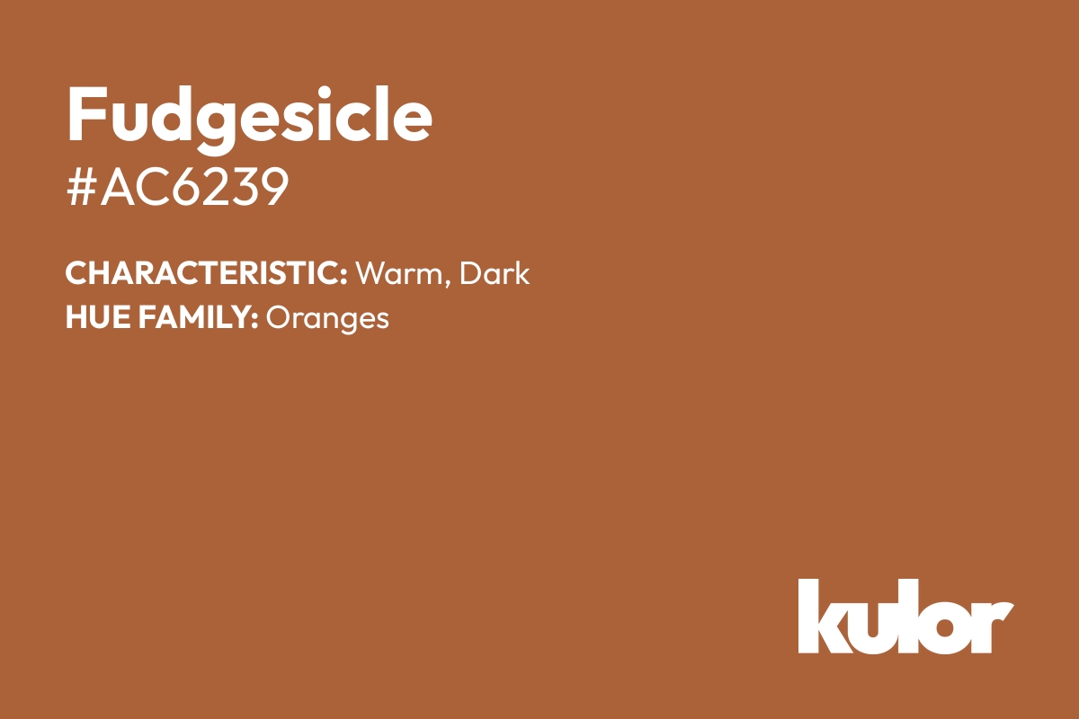 Fudgesicle is a color with a HTML hex code of #ac6239.