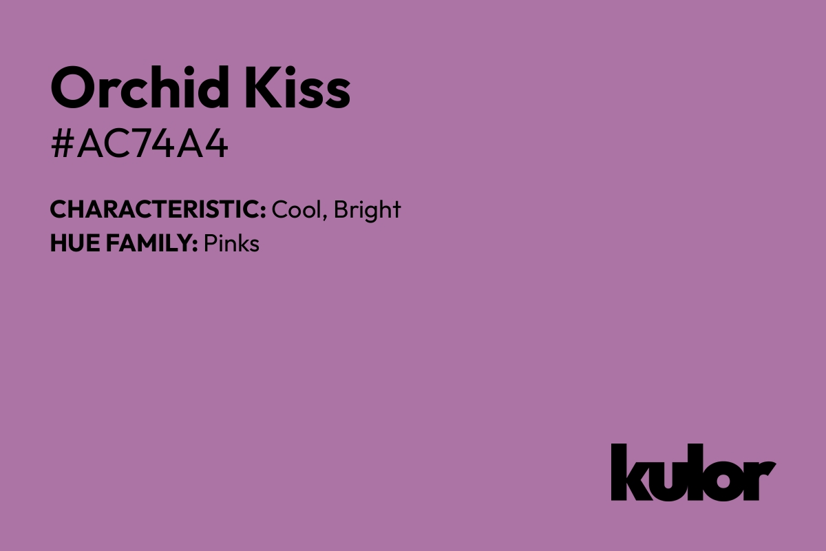 Orchid Kiss is a color with a HTML hex code of #ac74a4.