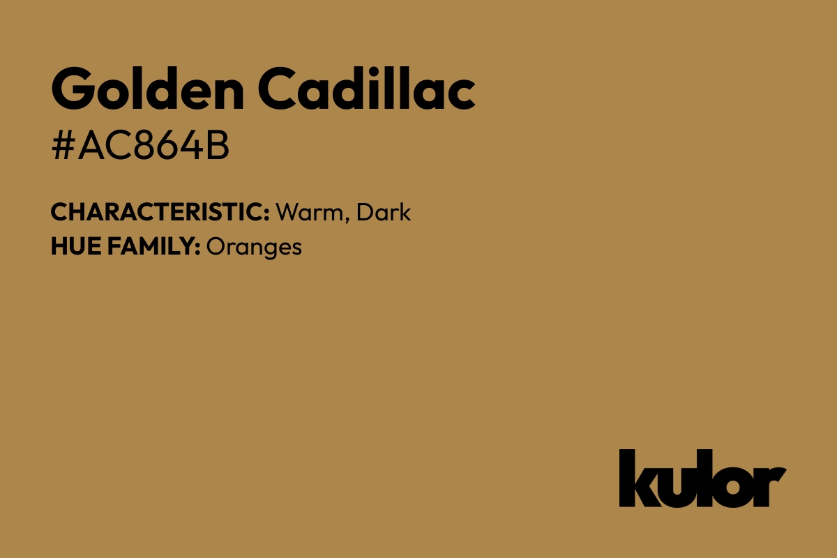 Golden Cadillac is a color with a HTML hex code of #ac864b.