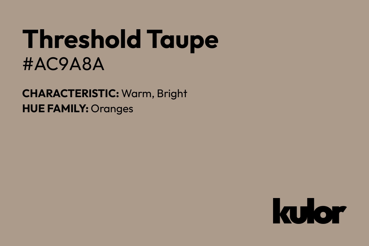 Threshold Taupe is a color with a HTML hex code of #ac9a8a.