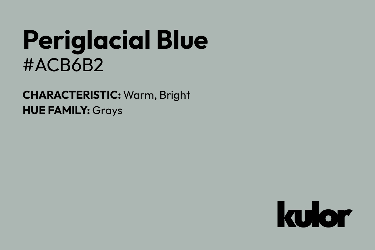 Periglacial Blue is a color with a HTML hex code of #acb6b2.