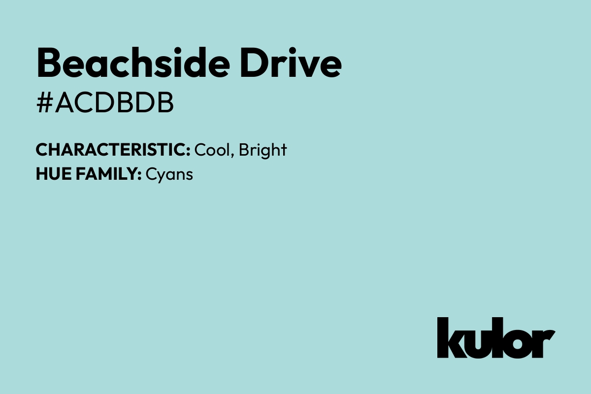 Beachside Drive is a color with a HTML hex code of #acdbdb.