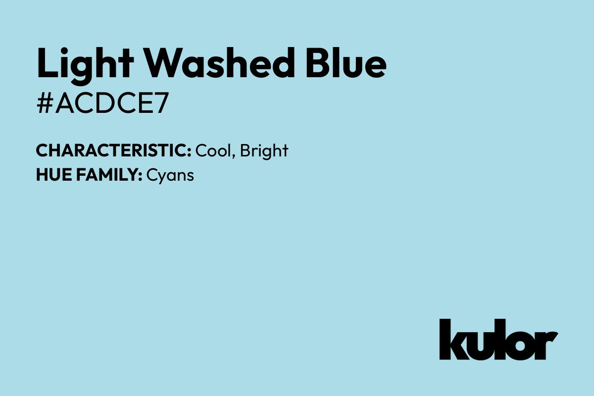 Light Washed Blue is a color with a HTML hex code of #acdce7.