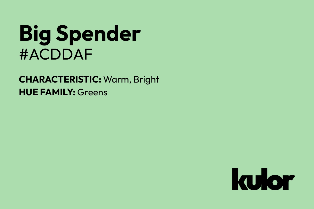 Big Spender is a color with a HTML hex code of #acddaf.