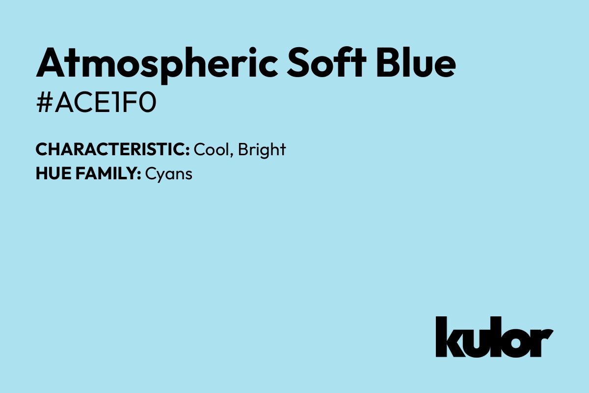 Atmospheric Soft Blue is a color with a HTML hex code of #ace1f0.