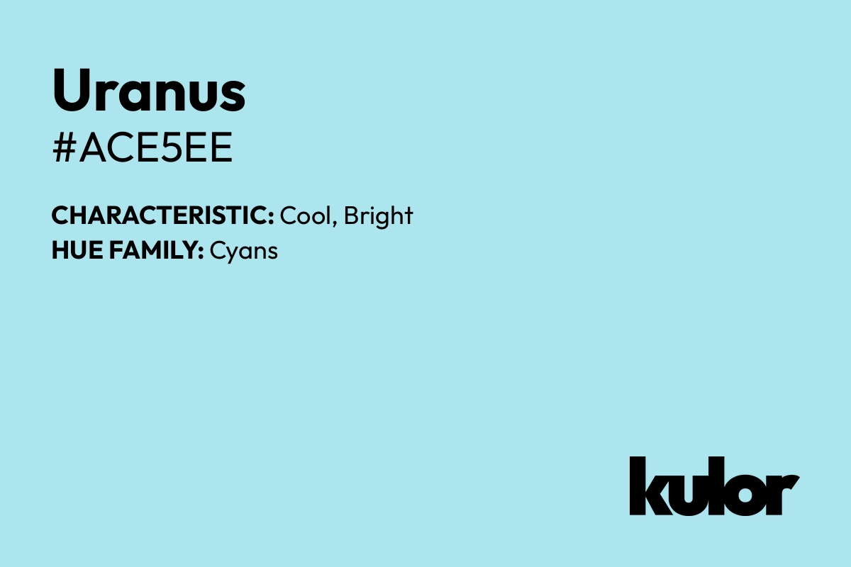 Uranus is a color with a HTML hex code of #ace5ee.