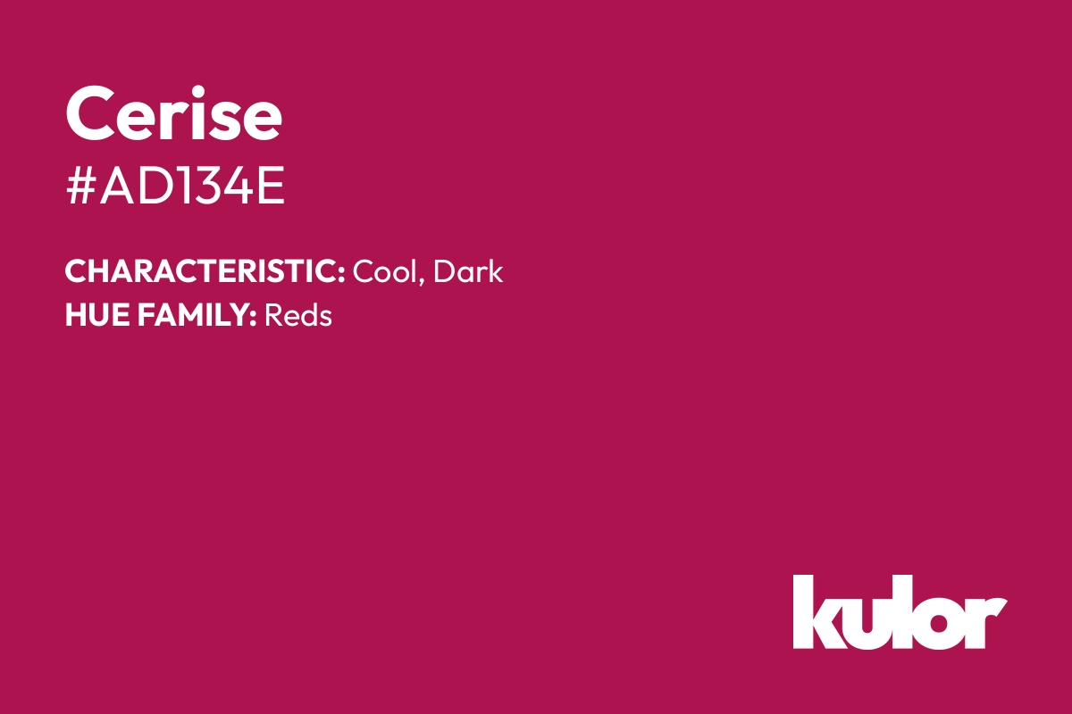 Cerise is a color with a HTML hex code of #ad134e.