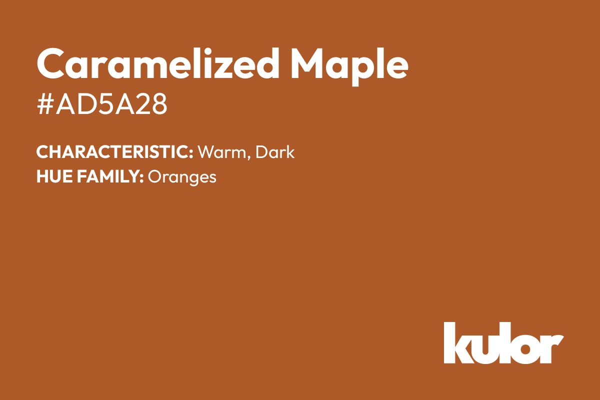 Caramelized Maple is a color with a HTML hex code of #ad5a28.