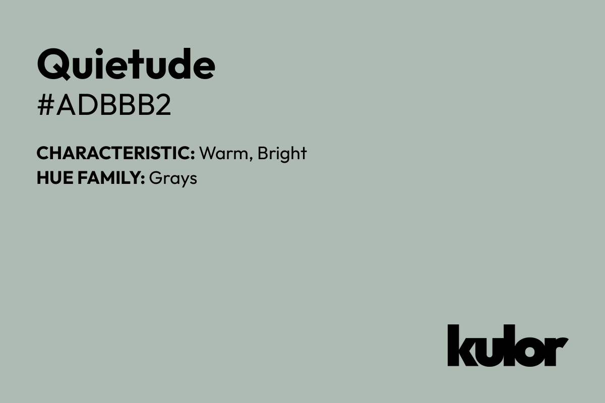 Quietude is a color with a HTML hex code of #adbbb2.