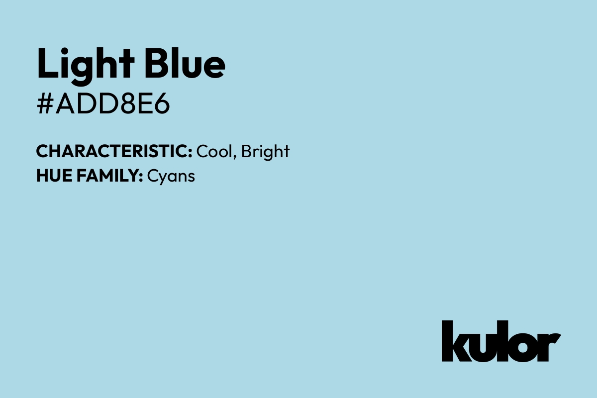 Light Blue is a color with a HTML hex code of #add8e6.