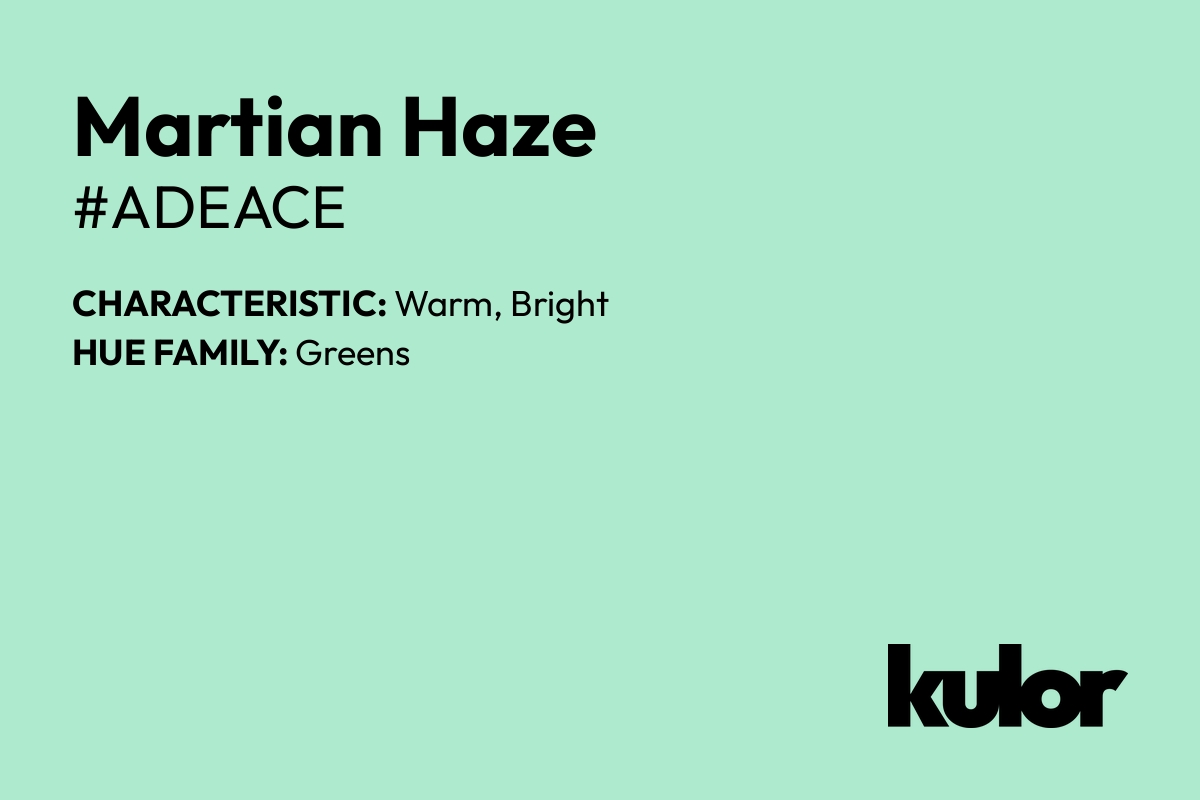 Martian Haze is a color with a HTML hex code of #adeace.