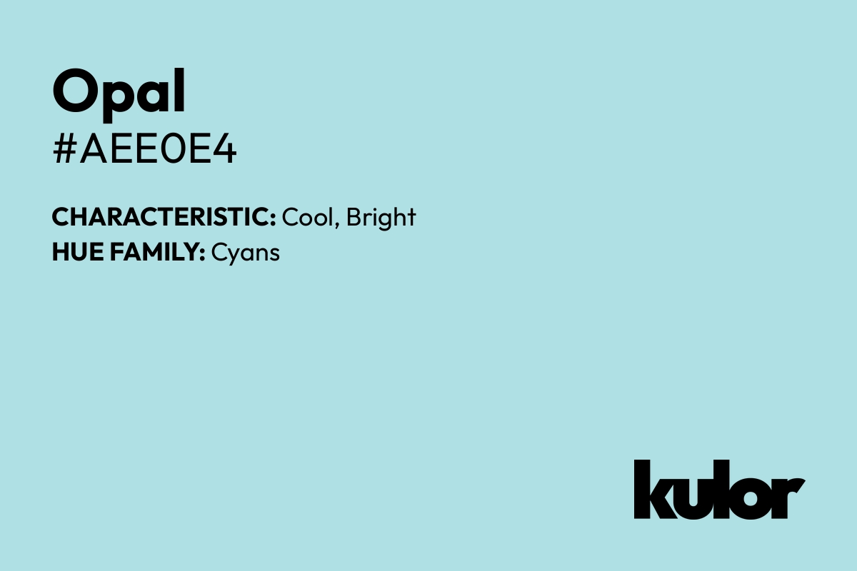 Opal is a color with a HTML hex code of #aee0e4.