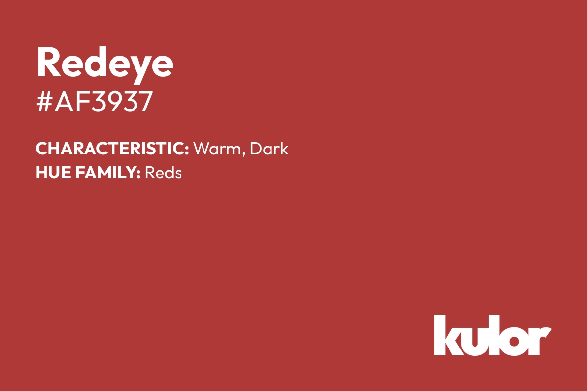 Redeye is a color with a HTML hex code of #af3937.